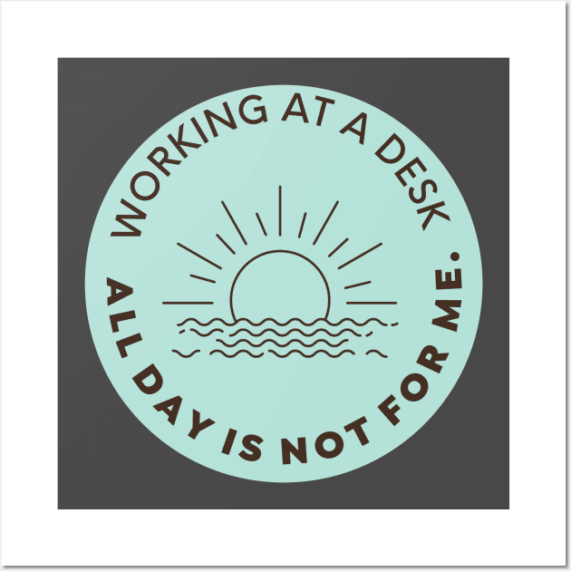Working at a desk all day is not for me Wall Art by nomadearthdesign